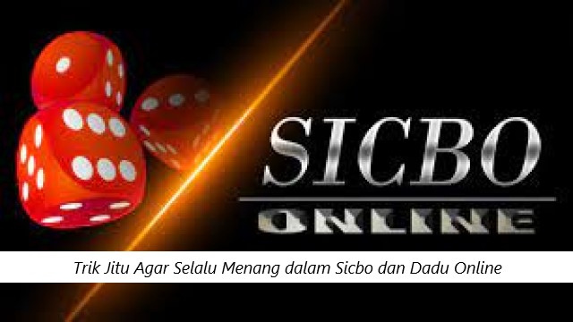 Trik Jitu Agar Selalu Menang dalam Sicbo dan Dadu Online